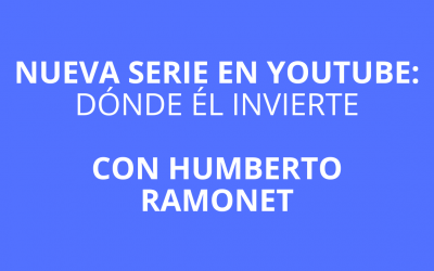 Nueva serie en YouTube: Dónde él invierte, con Humberto Ramonet