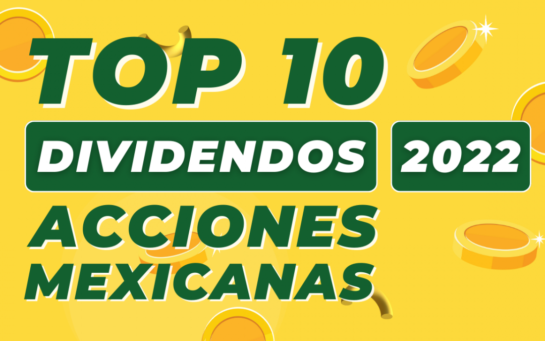 Top 10 Acciones Mexicanas Pagadoras de Dividendos en 2022